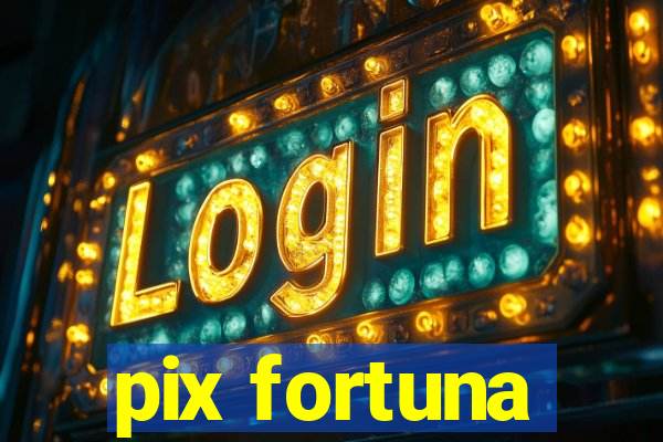 pix fortuna